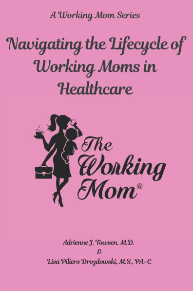 Navigating the Lifecycle of Working Moms in Healthcare