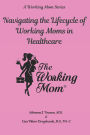 Navigating the Lifecycle of Working Moms in Healthcare