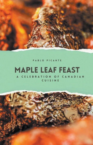 Maple Leaf Feast: A Celebration of Canadian Cuisine