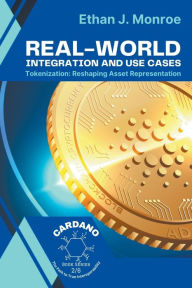 Title: Real-World Integration and Use Cases: Tokenization: Reshaping Asset Representation, Author: Ethan J Monroe