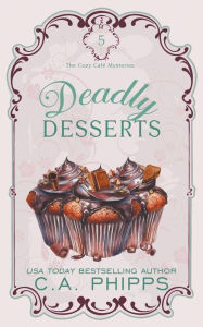 Title: Deadly Desserts, Author: C a Phipps