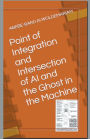Point of Integration and Intersection of AI and the Ghost in the Machine