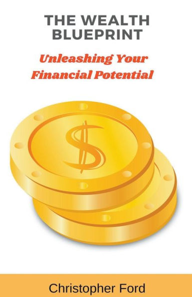 The Wealth Blueprint: Unleashing Your Financial Potential