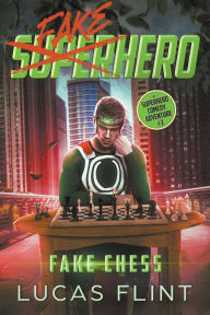 Title: Fake Chess: A Superhero Comedy Adventure, Author: Lucas Flint