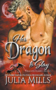 Title: Her Dragon to Slay, Author: Julia Mills