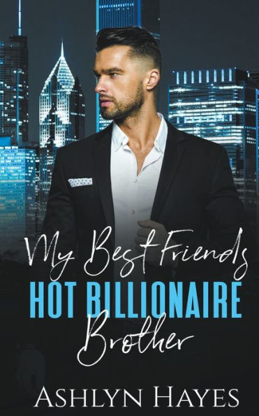 My Best Friend's Hot Billionaire Brother