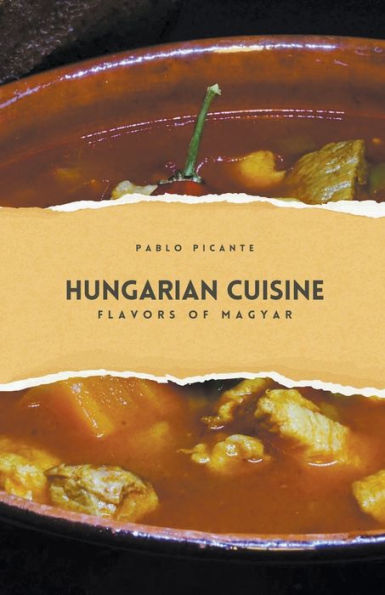 Hungarian Cuisine: Flavors of Magyar