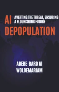 Title: AI Depopulation: Averting the Threat, Ensuring a Flourishing Future, Author: Abebe-Bard Ai Woldemariam