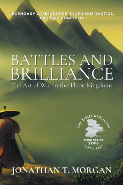 Battles and Brilliance: the Art of War Three Kingdoms: Legendary Commanders, Ingenious Tactics, Epic Conflicts
