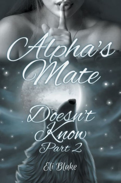 Alpha's Mate Doesn't Know: Part 2