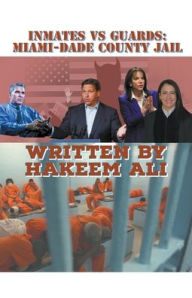 Title: Inmates Vs Guards: Miami-Dade County Jail, Author: Hakeem Ali