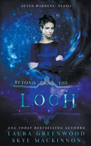 Title: Beyond the Loch: A Seven Wardens Prequel, Author: Skye MacKinnon