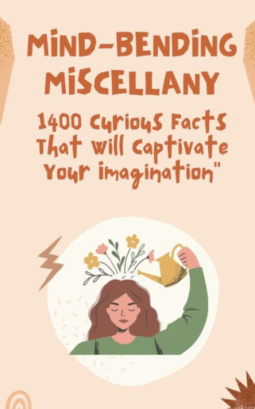 "Mind-Bending Miscellany: 1400 Curious Facts That Will Captivate Your Imagination"