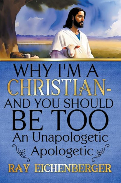 Why I'm A Christian - And You Should Be Too