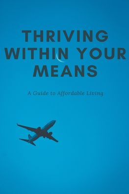 Thriving Within Your Means: A Guide to Affordable Living