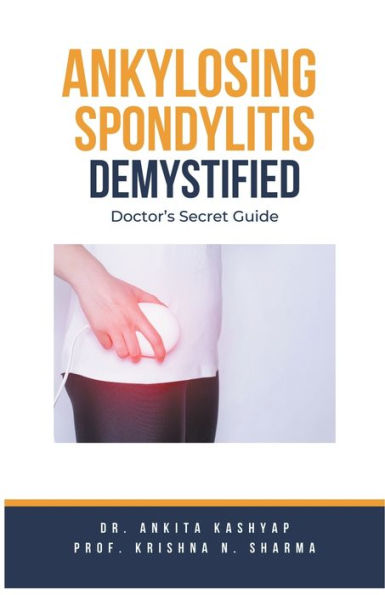 Ankylosing Spondylitis Demystified: Doctor's Secret Guide