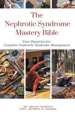 The Nephrotic Syndrome Mastery Bible: Your Blueprint for Complete Management