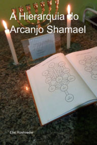 Title: A Hierarquia Do Arcanjo Shamael, Author: Eliel Roshveder
