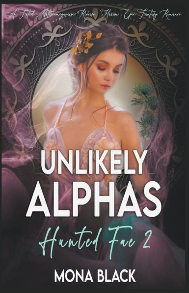 Unlikely Alphas: a Fated Mates Omegaverse Reverse Harem Epic Fantasy Romance
