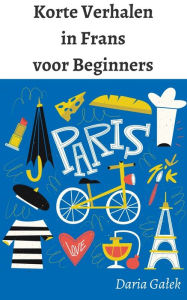 Title: Korte Verhalen in Frans voor Beginners, Author: Daria Galek