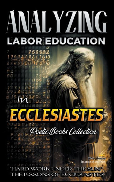 Analyzing Labor Education Ecclesiastes: "Hard Work Under The Sun," Lessons of Ecclesiastes