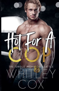 Title: Hot for a Cop, Author: Whitley Cox