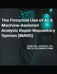 Title: The Potential Use of AI & Machine-Assisted Analytic Rapid-Repository System (MARS), Author: Woldemariam