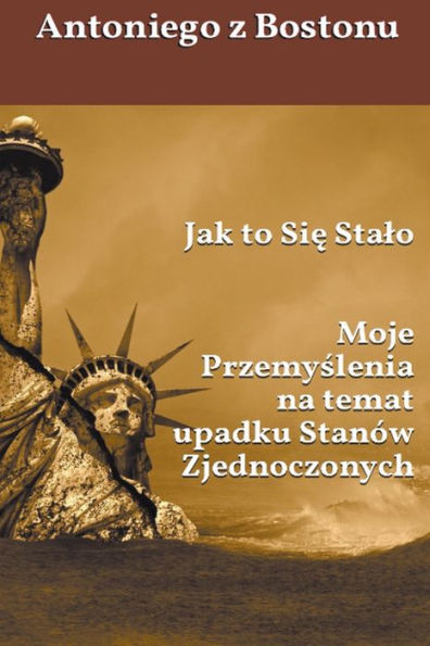 Jak to Sie Stalo: Moje Przemyslenia na temat upadku Stanów Zjednoczonych