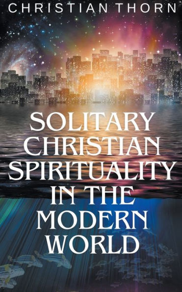 Solitary Christian Spirituality the Modern World
