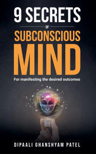 Title: 9 Secrets of Subconscious Mind, Author: Dipaali Ghanshyam Patel