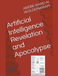 Title: Artificial Intelligence Revelation and Apocalypse, Author: Woldemariam