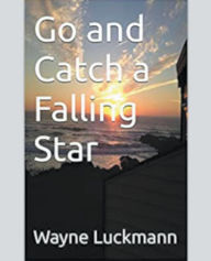 Title: Go and Catch a Falling Star, Author: Wayne Luckmann