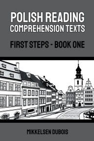Title: Polish Reading Comprehension Texts: First Steps - Book One, Author: Mikkelsen DuBois