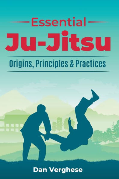 Essential Ju-Jitsu: Origins, Principles & Practices