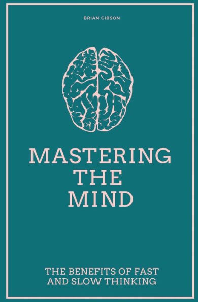 Mastering The Mind The Benefits Of Fast And Slow Thinking By Brian 