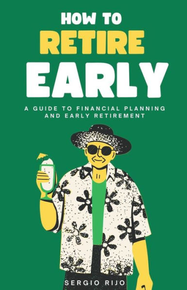 How to Retire Early: A Guide Financial Planning and Early Retirement