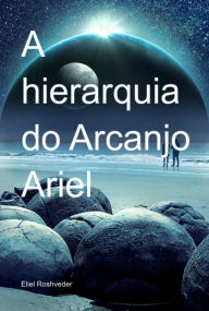Title: A Hierarquia Do Arcanjo Ariel, Author: Eliel Roshveder