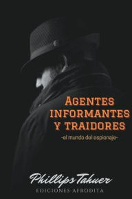Title: Agentes, Informantes y traidores, Author: Phillips Tahuer