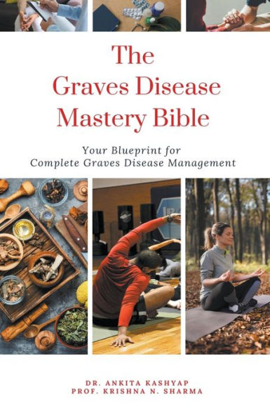 The Graves Disease Mastery Bible: Your Blueprint for Complete Management