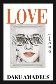 Title: Love Me Long, Author: Daku Amadeus