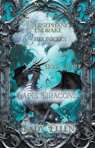 Title: The Persephane Pendrake Chronicles-Three-Lapis Draconis, Author: Lady Ellen