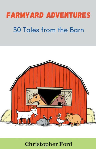 Farmyard Adventures: 30 Tales from the Barn