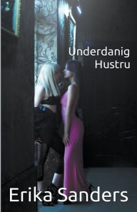 Title: Underdanig Hustru, Author: Erika Sanders