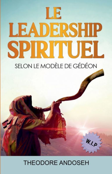 le Leadership Spirituel Selon modèle de Gédéon