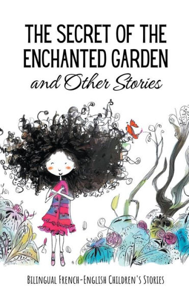 the Secret of Enchanted Garden and Other Stories: Bilingual French-English Children's Stories