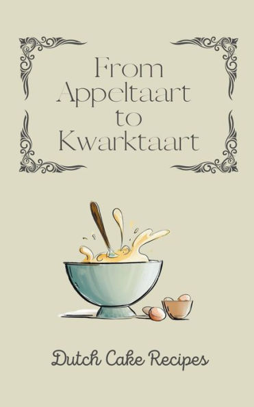 From Appeltaart to Kwarktaart: Dutch Cake Recipes