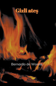 Title: Gizli ates, Author: Bernardo de Worms