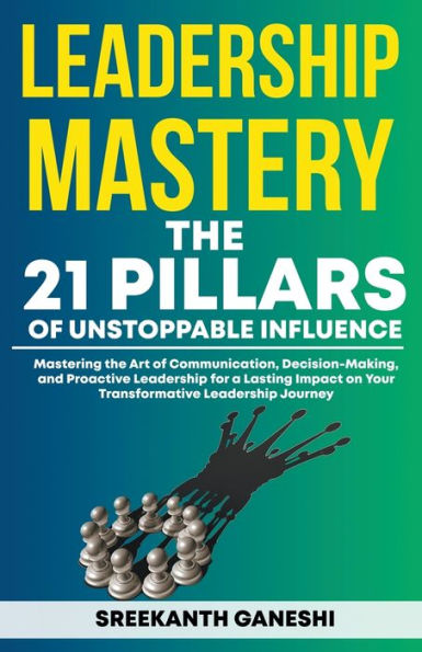 Leadership Mastery: The 21 Pillars of Unstoppable Influence