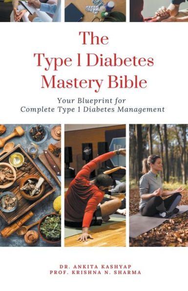 The Type 1 Diabetes Mastery Bible: Your Blueprint For Complete Management