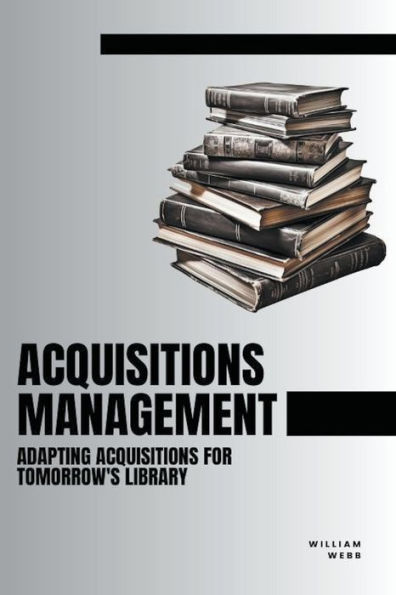 Acquisitions Management: Adapting for Tomorrow's Library